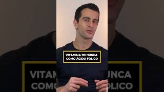 VITAMINA B9, NUNCA COMO ÁCIDO FÓLICO