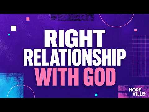 Right Relationship With God | 7.12.26 | Hopeville