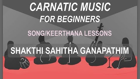 Shakthi Sahitha Ganapathim {Song Lessons} - #CarnaticMusicforBeginners