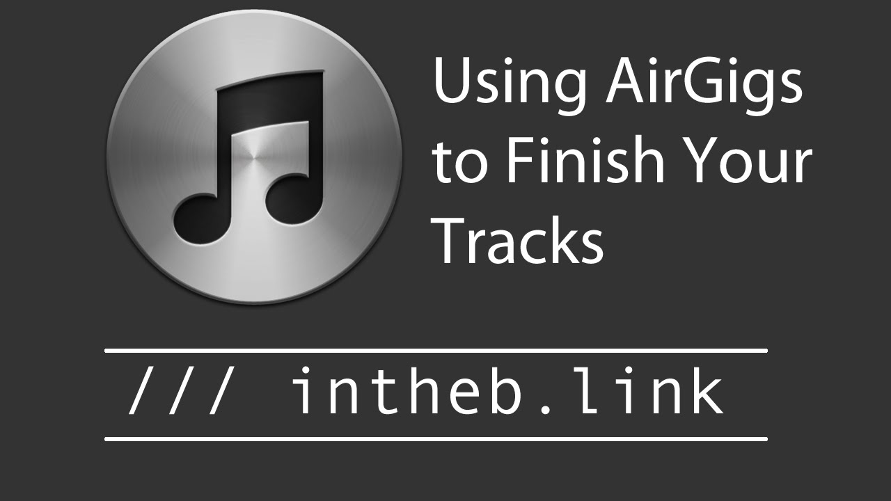 Using AirGigs to Finish Your Tracks