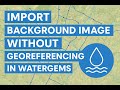 12) Import Background Image Without Georeferencing in WaterGEMS