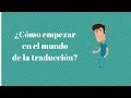 ¿Cómo empezar en el mundo de la traducción? - El consultorio de Traduversia