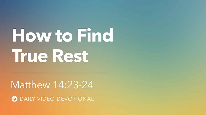 How to Find True Rest | Matthew 14:23–24 | Our Daily Bread Video Devotional