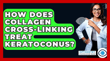 How Does Collagen Cross-linking Treat Keratoconus? - Optometry Knowledge Base