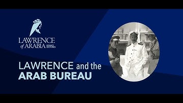 Lawrence Lecture Series: Lawrence and the Arab Bureau - Roger Holehouse