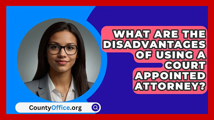 What Are The Disadvantages Of Using A Court Appointed Attorney? - CountyOffice.org