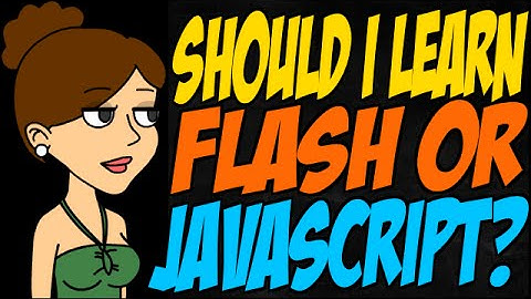 Should I Learn Flash or JavaScript?