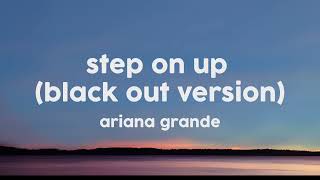 Ariana Grande - Step On Up (BlackOut Version) (Lyrics) Resimi