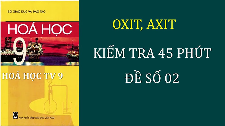 Các bài kiểm tra hóa 9 45 phút năm 2024