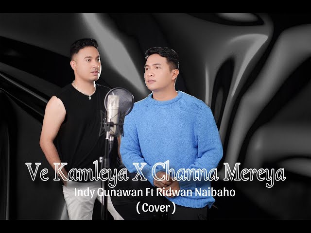 Ve Kamleya X Channa Mereya Mush Up Indy Gunawan Ft Ridwan Naibaho ( Cover ) class=