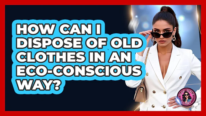 How Can I Dispose Of Old Clothes In An Eco-conscious Way? - Glam Girl's Closet