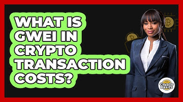 What Is Gwei In Crypto Transaction Costs? - CryptoBasics360.com