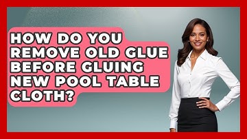 How Do You Remove Old Glue Before Gluing New Pool Table Cloth? - Billiards Hustlers