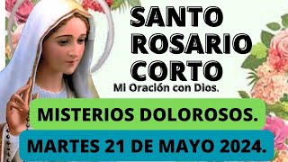 El Santo Rosario Corto hoy Martes  21 de Mayo del 2024 🌼Misterios DOLOROSOS🌼Rosario la Virgen María