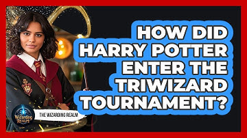 How Did Harry Potter Enter The Triwizard Tournament?