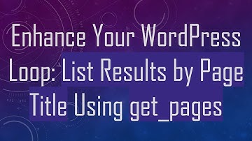 Enhance Your WordPress Loop: List Results by Page Title Using get_pages