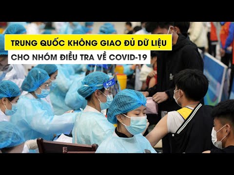 WHO xác nhận Trung Quốc không giao đủ dữ liệu cho nhóm điều tra nguồn gốc Covid-19 | Foci