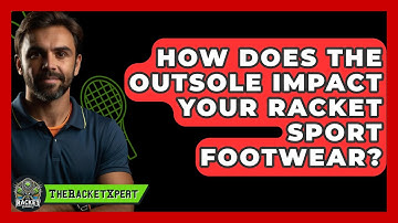 How Does The Outsole Impact Your Racket Sport Footwear? - The Racket Xpert