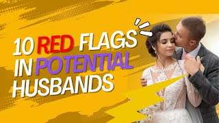 10 Red flags for potential husbands