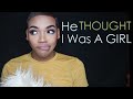 Storytime | He THOUGHT I Was A Girl!!
