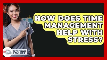 How Does Time Management Help With Stress? - Nursing Knowledge Exchange