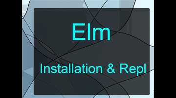 Functional Programming with Elm Part 1: Installation & Repl