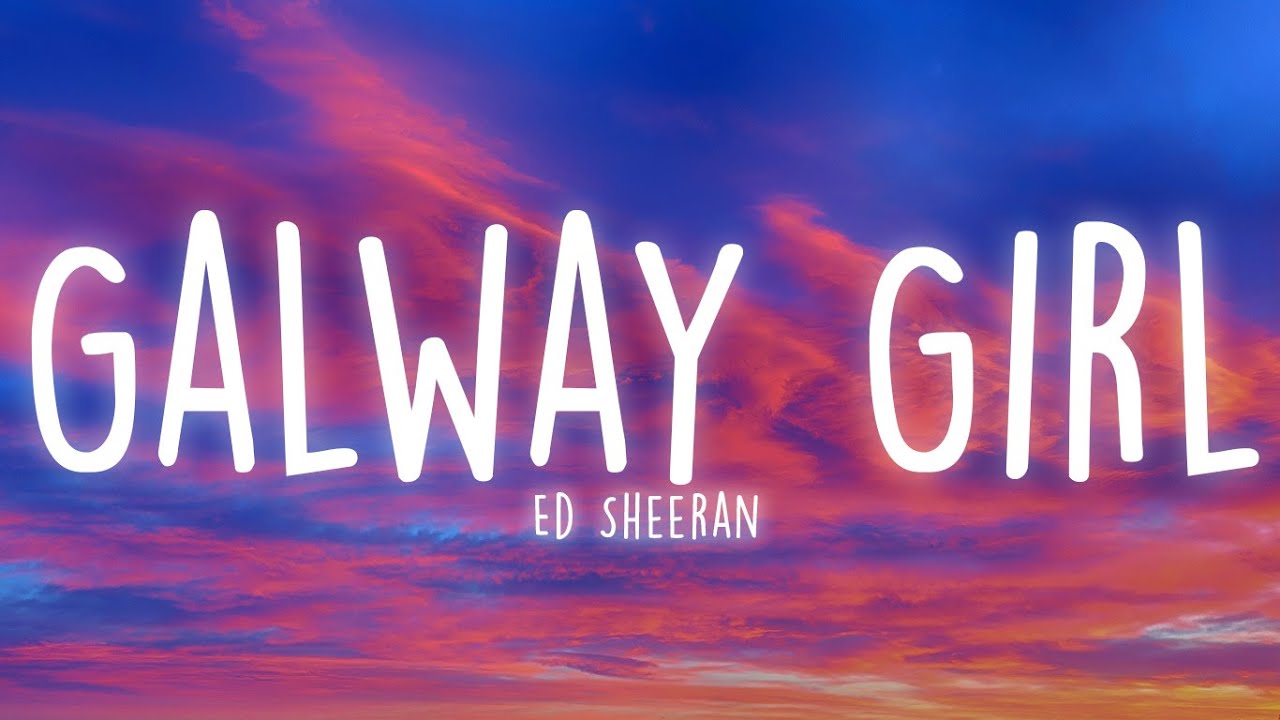 Ed Sheeran - Galway Girl (Lyrics) - YouTube