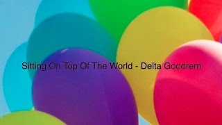 Delta Goodrem Lyric Video - Sitting On Top Of The World