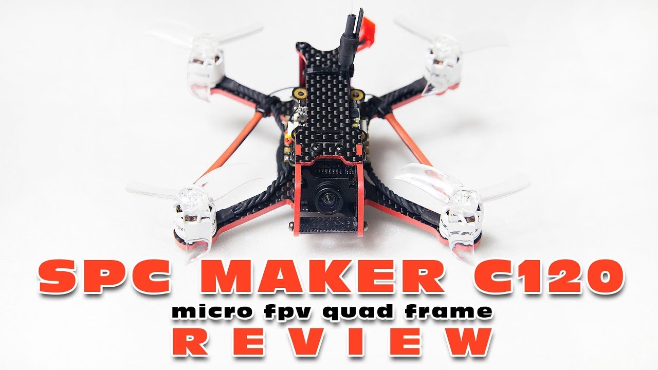 SPC Maker C120 - Micro FPV Quad Frame - Mini Review