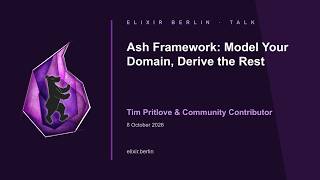 Ash Framework: Model Your Domain, Derive the Rest – Tim Pritlove | Elixir Berlin