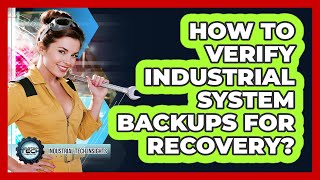How To Verify Industrial System Backups for Recovery