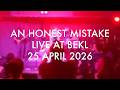 An Honest Mistake Live at BEKL 25 April 2026 (FULL SET)