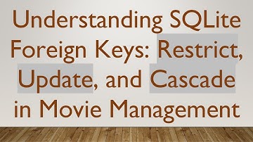 Understanding SQLite Foreign Keys: Restrict, Update, and Cascade in Movie Management