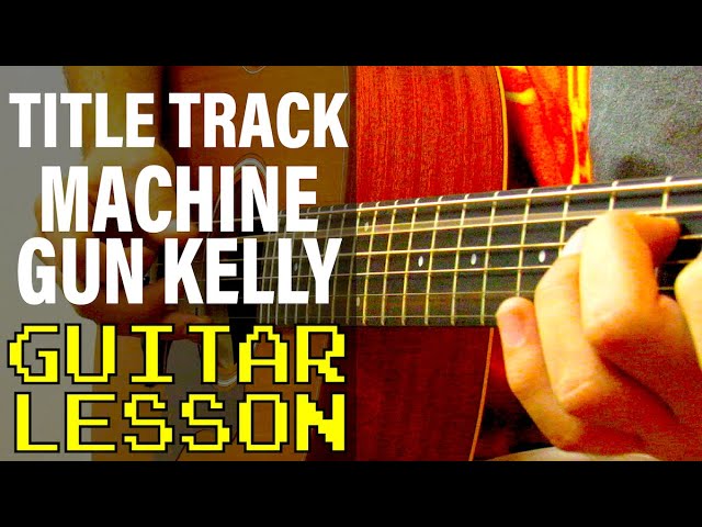 How To Play Title Track By Machine Gun Kelly Guitar Lesson Youtube How To Play Title Track By Machine Gun Kelly Guitar Lesson Youtube