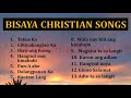Bisaya christian songs playlist   bisaya worship songs   praise songs playlist