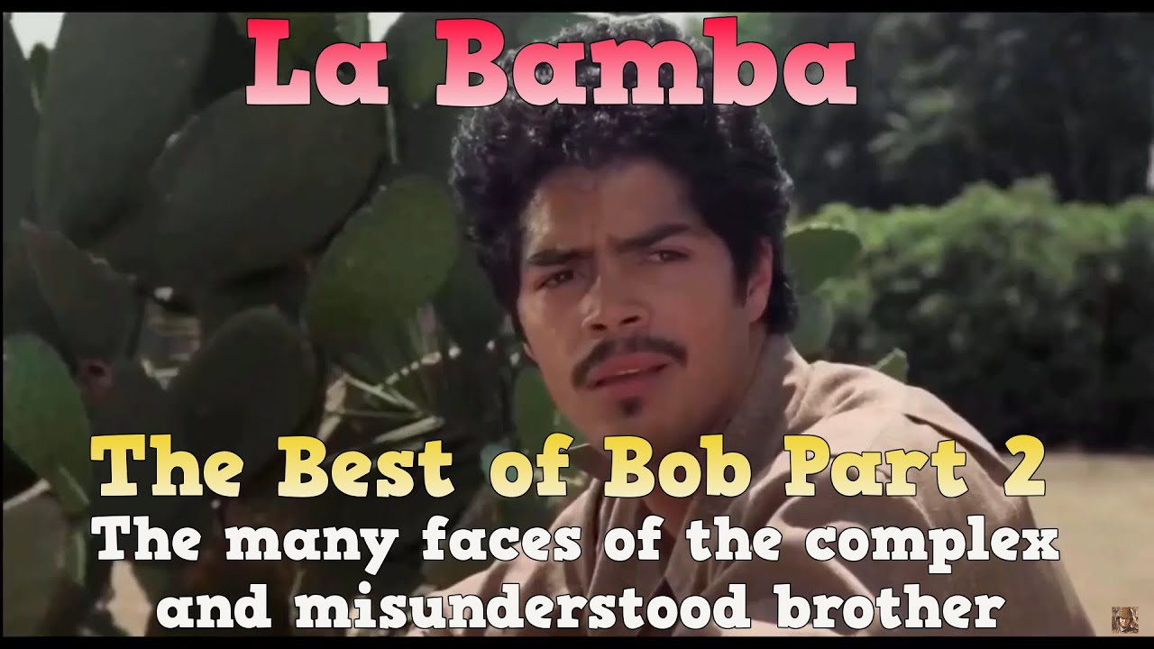 La Bamba The Best Of Bob Part 2 The Many Faces Of The Complex And Misunderstood Brother