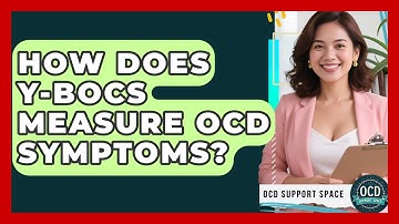 How Does Y-BOCS Measure OCD Symptoms? - OCD Support Space