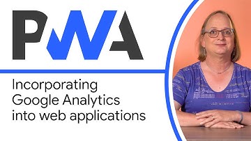 Incorporating Google Analytics into web applications - Progressive Web App Training