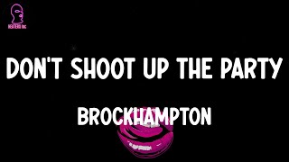 BROCKHAMPTON - DON&#39;T SHOOT UP THE PARTY (lyrics)