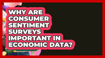 Why Are Consumer Sentiment Surveys Important In Economic Data? - Learn About Economics