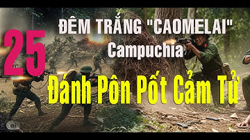 25) Cao Mê Lai Campuchia 1981: Đêm Trắng Đánh Pôn Pốt CẢM TỬ – Bắn Hỏa Tiễn H12 không cần ống phóng