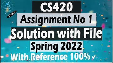CS420 Assignment no 1 Solution | Spring 2022 | with Solution file | with Reference || By Vu BsCs ||