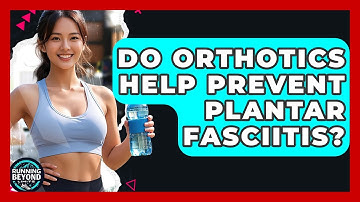 Do Orthotics Help Prevent Plantar Fasciitis? - Running Beyond Limits
