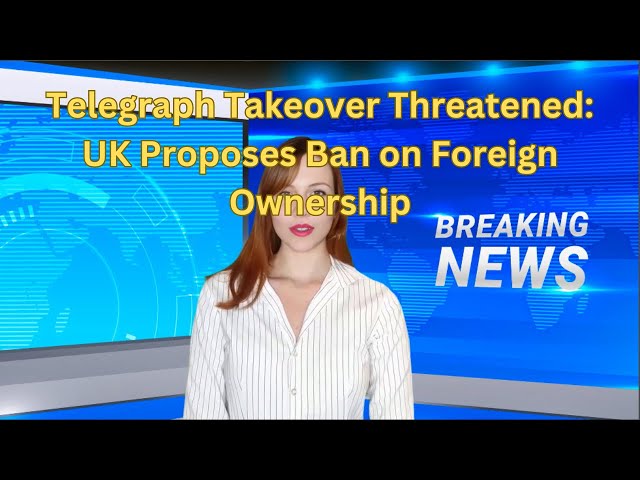 Telegraph Takeover Threatened: UK Proposes Ban on Foreign Ownership of Media  - YouTube