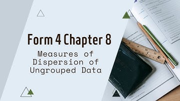 Form 4 Maths - Chapter 8: Measures of Dispersion of Ungrouped Data