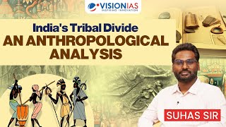 Understanding Tribal vs Non-Tribal India | Anthropology Optional UPSC  | Suhas Sir