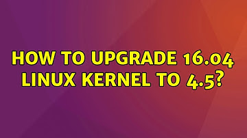 Ubuntu: How to Upgrade 16.04 Linux Kernel to 4.5? (2 Solutions!!)