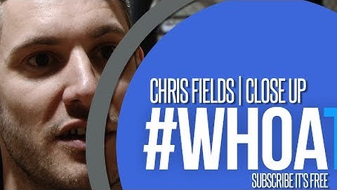 CLOSE UP | CHRIS FIELDS