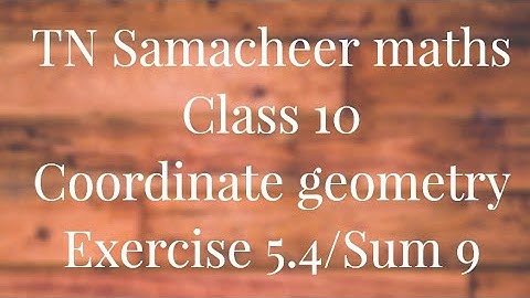 Sum 9 Exercise 5.4 Class 10 Co-ordinate geometry Tamilnadu Samacheer maths  Nithyaganesh Maths
