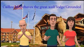 Caillou Misbehaves At The Great Wolf Lodgegrounded